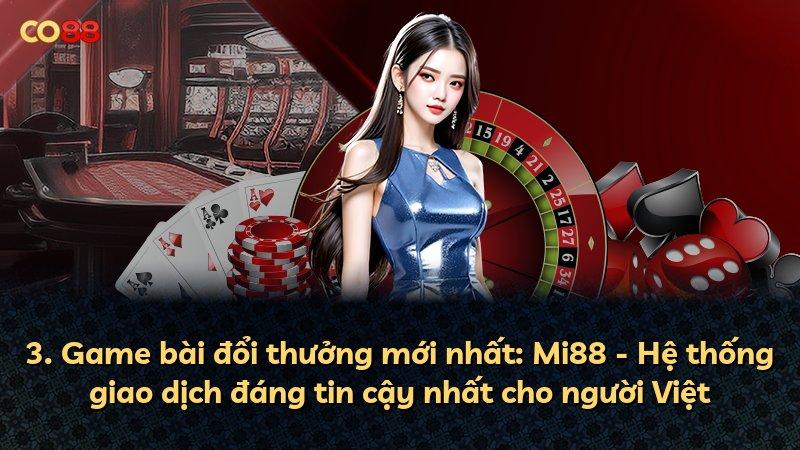 3. Game bài đổi thưởng mới nhất: Mi88 - Hệ thống giao dịch đáng tin cậy nhất cho người Việt