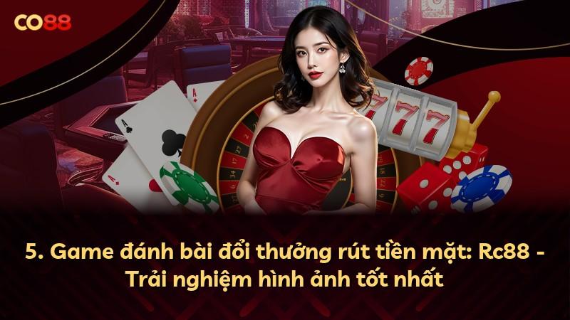 5. Game đánh bài đổi thưởng rút tiền mặt: Rc88 - Trải nghiệm hình ảnh tốt nhất