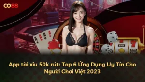 App tài xỉu 50k rút: Top 6 Ứng Dụng Uy Tín Cho Người Chơi Việt 2023