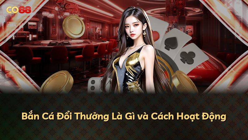 Bắn Cá Đổi Thưởng Là Gì và Cách Hoạt Động