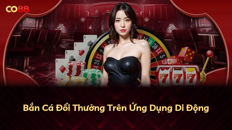 Bắn Cá Đổi Thưởng Trên Ứng Dụng Di Động