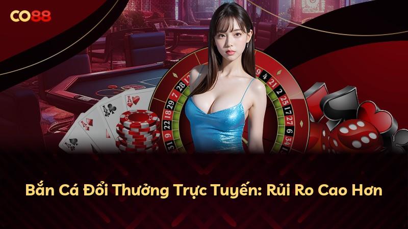 Bắn Cá Đổi Thưởng Trực Tuyến: Rủi Ro Cao Hơn