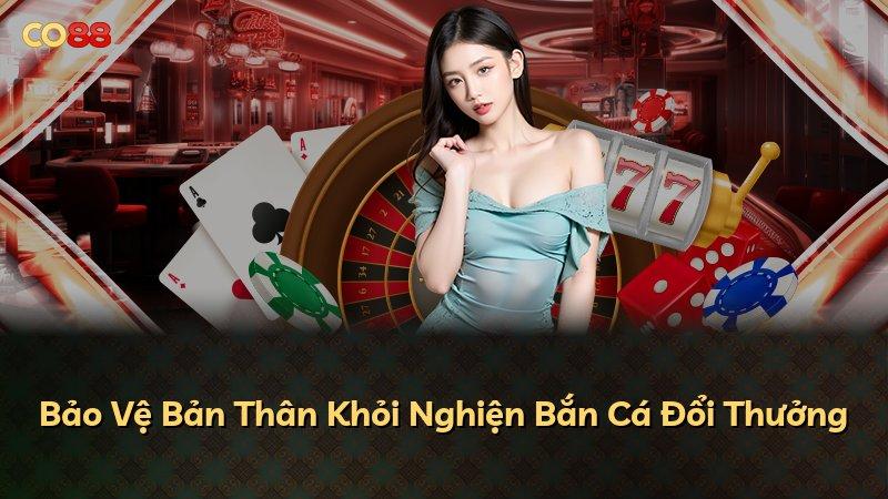 Bảo Vệ Bản Thân Khỏi Nghiện Bắn Cá Đổi Thưởng