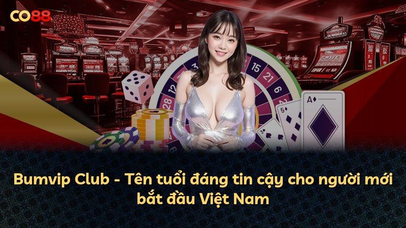 Bumvip Club - Tên tuổi đáng tin cậy cho người mới bắt đầu Việt Nam