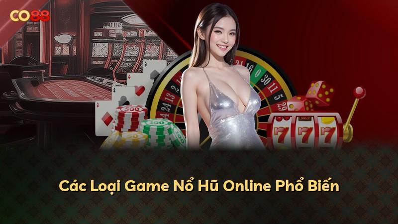 Các Loại Game Nổ Hũ Online Phổ Biến
