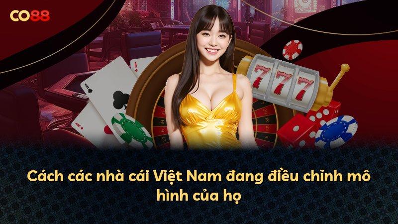 Cách các nhà cái Việt Nam đang điều chỉnh mô hình của họ