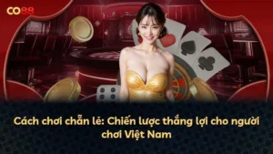 Cách chơi chẵn lẻ: Chiến lược thắng lợi cho người chơi Việt Nam
