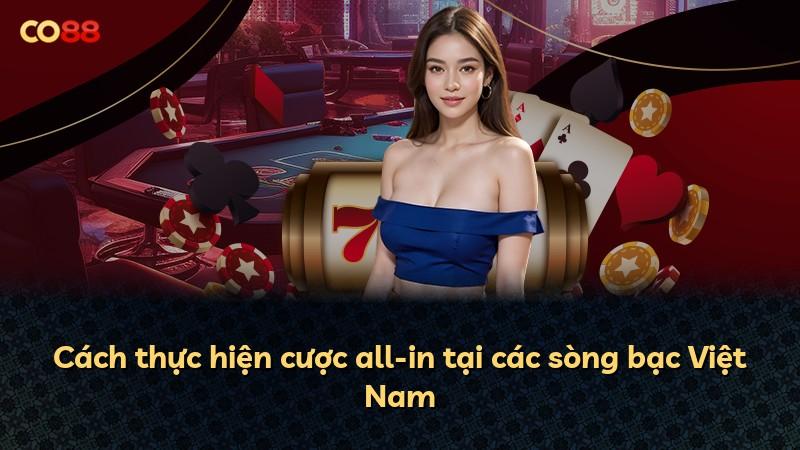 Cách thực hiện cược all-in tại các sòng bạc Việt Nam