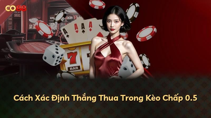 Cách Xác Định Thắng Thua Trong Kèo Chấp 0.5
