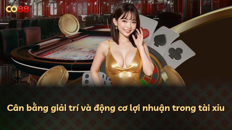 Cân bằng giải trí và động cơ lợi nhuận trong tài xỉu
