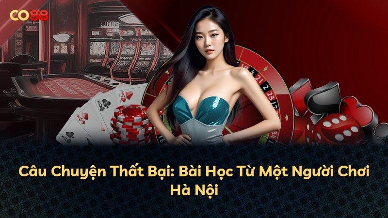 Câu Chuyện Thất Bại: Bài Học Từ Một Người Chơi Hà Nội