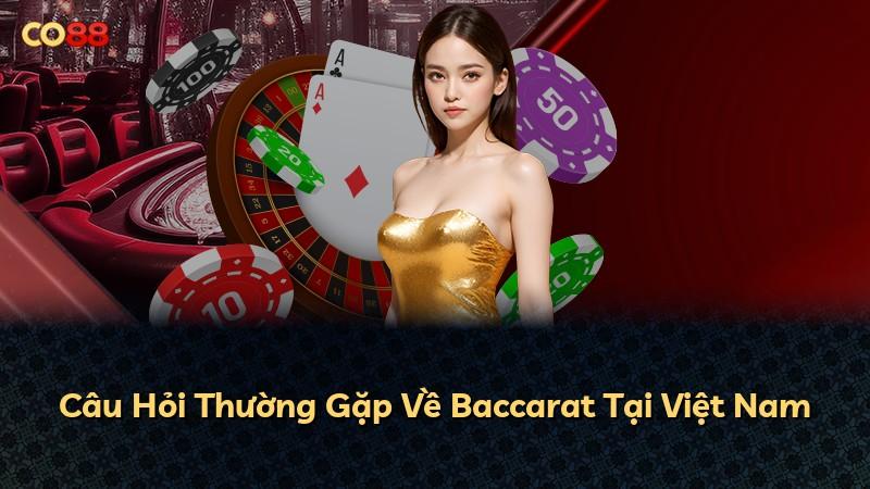 Câu Hỏi Thường Gặp Về Baccarat Tại Việt Nam