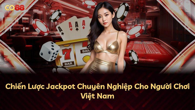 Chiến Lược Jackpot Chuyên Nghiệp Cho Người Chơi Việt Nam