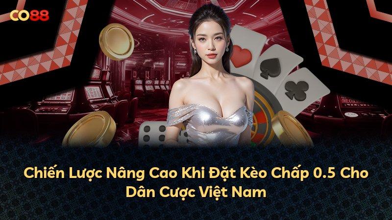 Chiến Lược Nâng Cao Khi Đặt Kèo Chấp 0.5 Cho Dân Cược Việt Nam