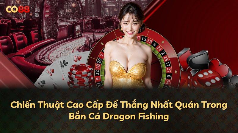 Chiến Thuật Cao Cấp Để Thắng Nhất Quán Trong Bắn Cá Dragon Fishing