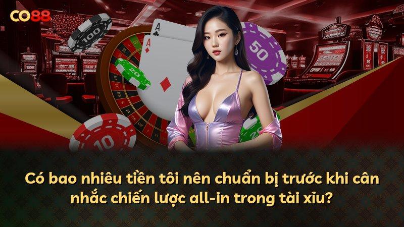 Có bao nhiêu tiền tôi nên chuẩn bị trước khi cân nhắc chiến lược all-in trong tài xỉu?