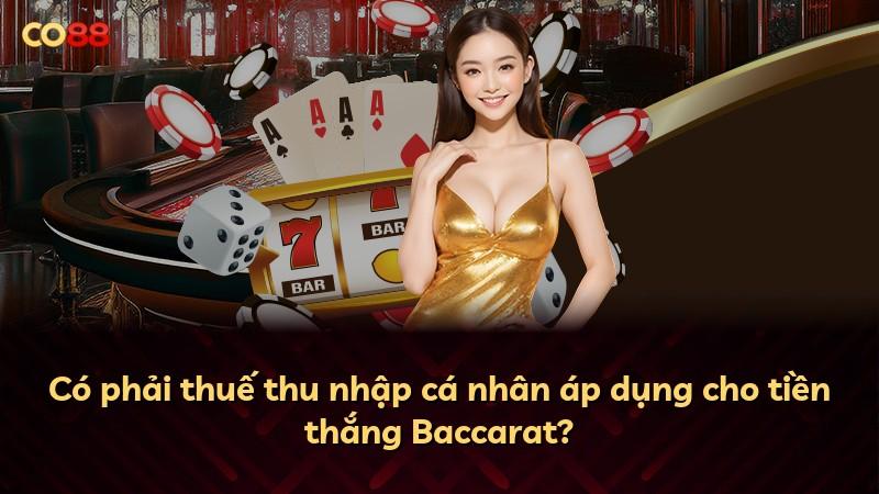 Có phải thuế thu nhập cá nhân áp dụng cho tiền thắng Baccarat?