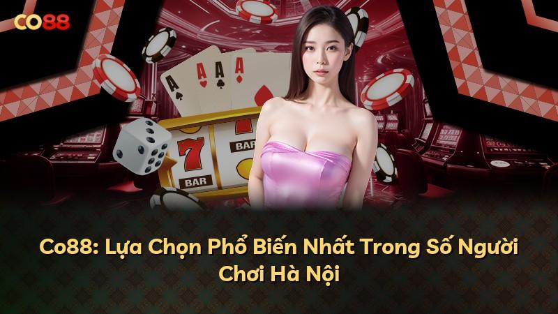 Co88: Lựa Chọn Phổ Biến Nhất Trong Số Người Chơi Hà Nội