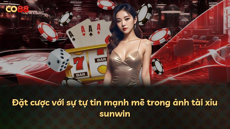 Đặt cược với sự tự tin mạnh mẽ trong ảnh tài xỉu sunwin