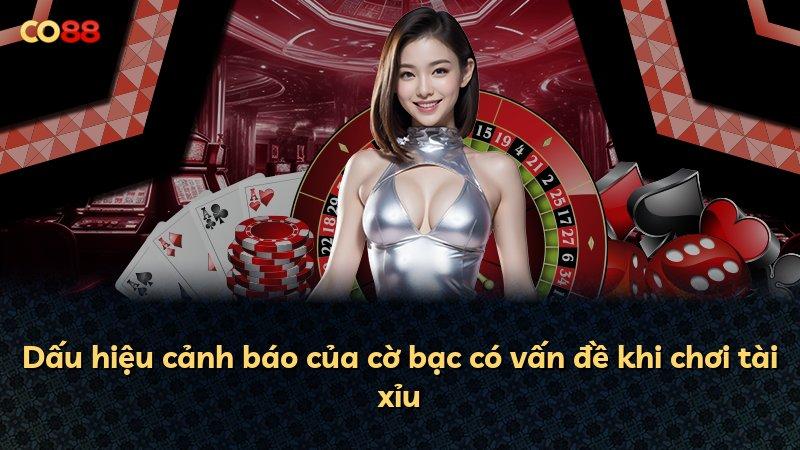 Dấu hiệu cảnh báo của cờ bạc có vấn đề khi chơi tài xỉu