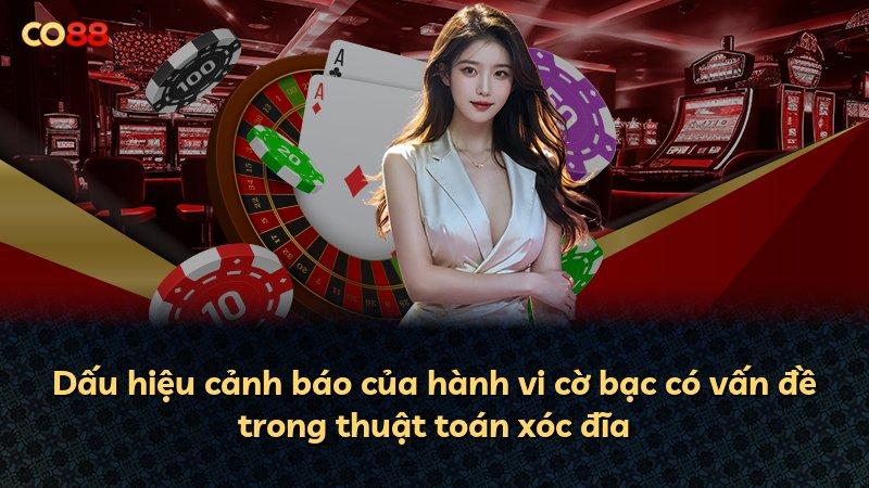Dấu hiệu cảnh báo của hành vi cờ bạc có vấn đề trong thuật toán xóc đĩa