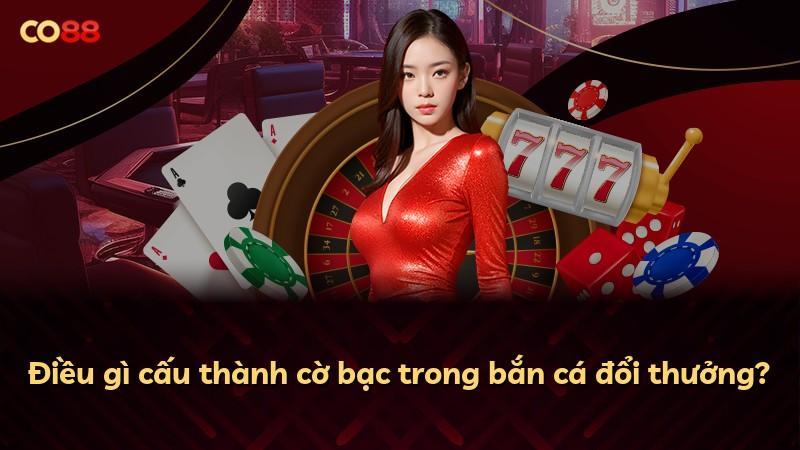 Điều gì cấu thành cờ bạc trong bắn cá đổi thưởng?