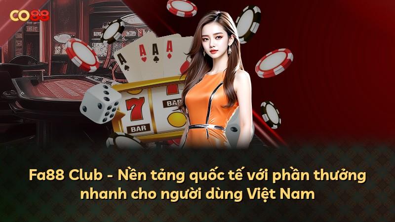 Fa88 Club - Nền tảng quốc tế với phần thưởng nhanh cho người dùng Việt Nam