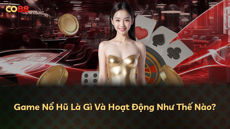 Game Nổ Hũ Là Gì Và Hoạt Động Như Thế Nào?