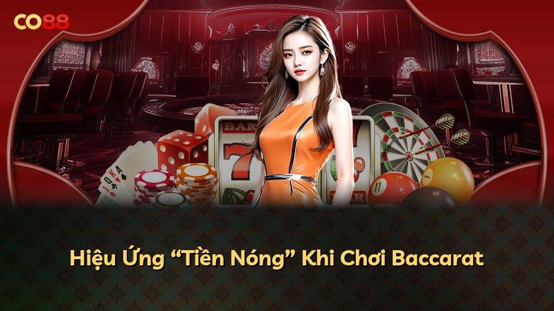 Hiệu Ứng “Tiền Nóng” Khi Chơi Baccarat