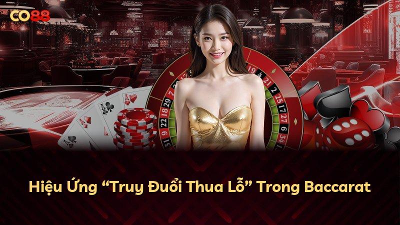 Hiệu Ứng “Truy Đuổi Thua Lỗ” Trong Baccarat
