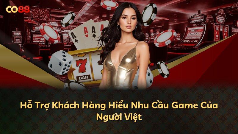 Hỗ Trợ Khách Hàng Hiểu Nhu Cầu Game Của Người Việt