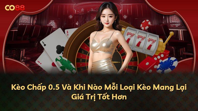 Kèo Chấp 0.5 Và Khi Nào Mỗi Loại Kèo Mang Lại Giá Trị Tốt Hơn