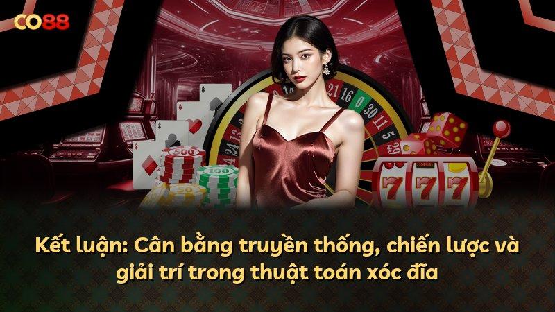 Kết luận: Cân bằng truyền thống, chiến lược và giải trí trong thuật toán xóc đĩa