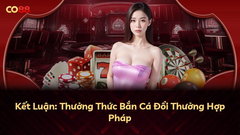 Kết Luận: Thưởng Thức Bắn Cá Đổi Thưởng Hợp Pháp