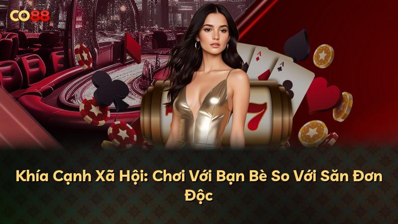 Khía Cạnh Xã Hội: Chơi Với Bạn Bè So Với Săn Đơn Độc