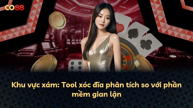 Khu vực xám: Tool xóc đĩa phân tích so với phần mềm gian lận