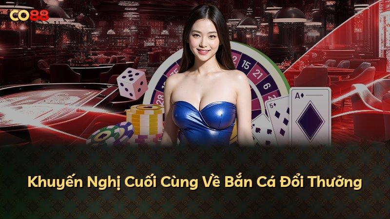 Khuyến Nghị Cuối Cùng Về Bắn Cá Đổi Thưởng
