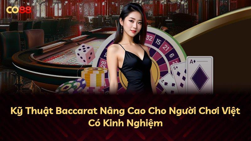 Kỹ Thuật Baccarat Nâng Cao Cho Người Chơi Việt Có Kinh Nghiệm