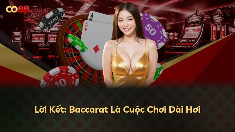 Lời Kết: Baccarat Là Cuộc Chơi Dài Hơi