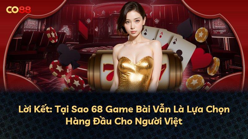 Lời Kết: Tại Sao 68 Game Bài Vẫn Là Lựa Chọn Hàng Đầu Cho Người Việt