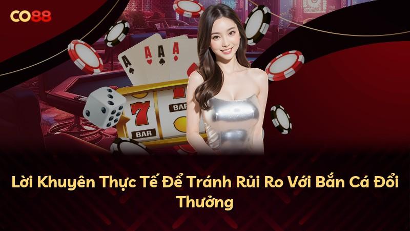 Lời Khuyên Thực Tế Để Tránh Rủi Ro Với Bắn Cá Đổi Thưởng