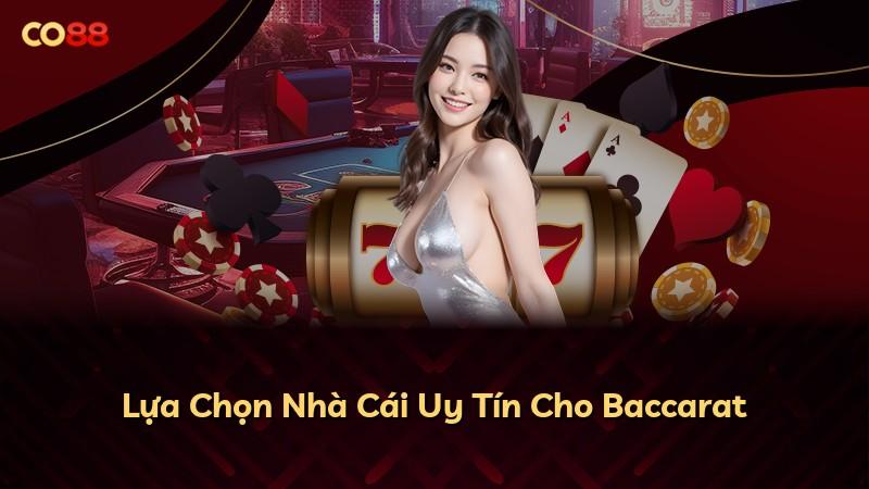 Lựa Chọn Nhà Cái Uy Tín Cho Baccarat