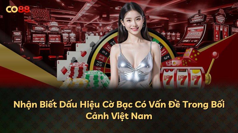 Nhận Biết Dấu Hiệu Cờ Bạc Có Vấn Đề Trong Bối Cảnh Việt Nam