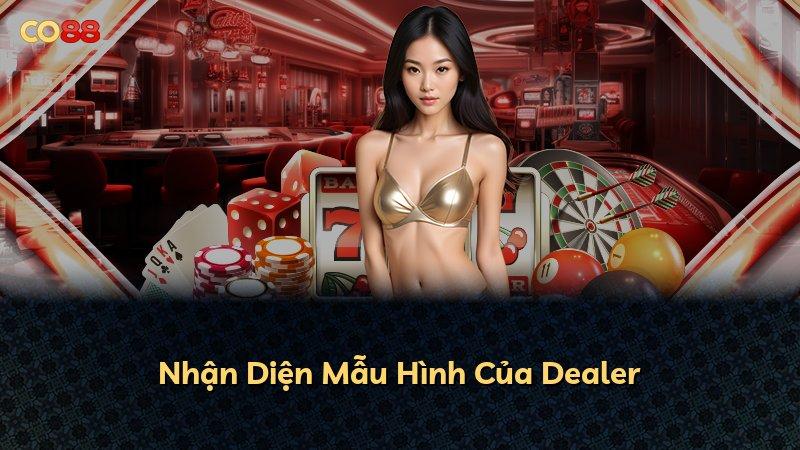 Nhận Diện Mẫu Hình Của Dealer
