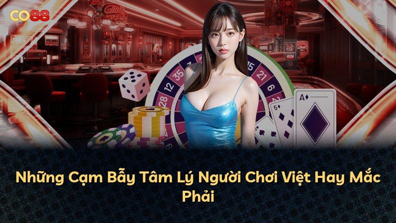 Những Cạm Bẫy Tâm Lý Người Chơi Việt Hay Mắc Phải
