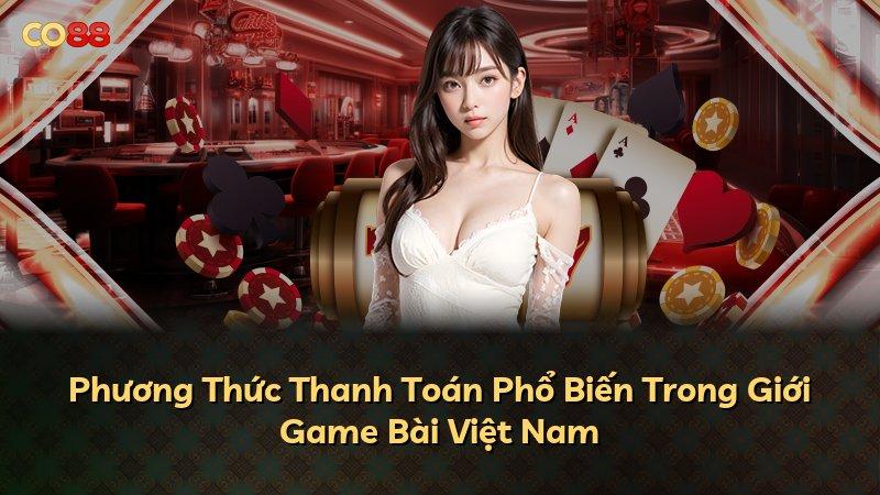 Phương Thức Thanh Toán Phổ Biến Trong Giới Game Bài Việt Nam