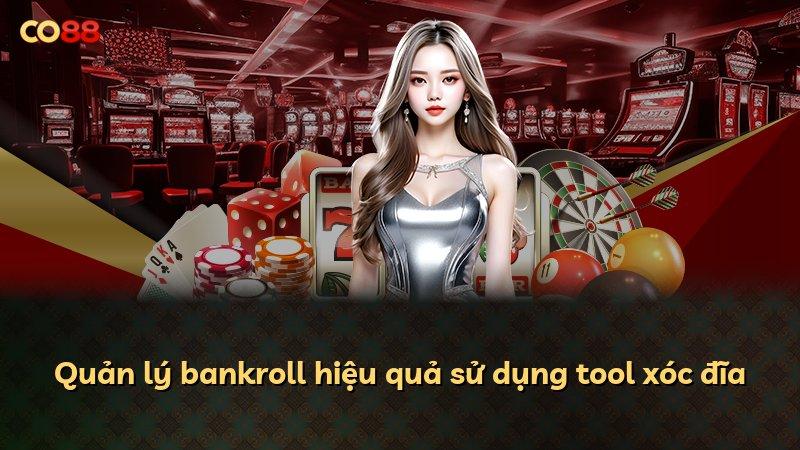 Quản lý bankroll hiệu quả sử dụng tool xóc đĩa