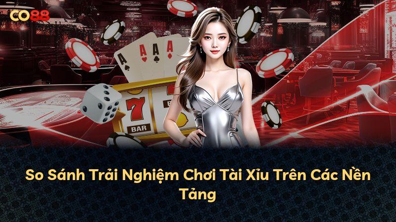 So Sánh Trải Nghiệm Chơi Tài Xỉu Trên Các Nền Tảng