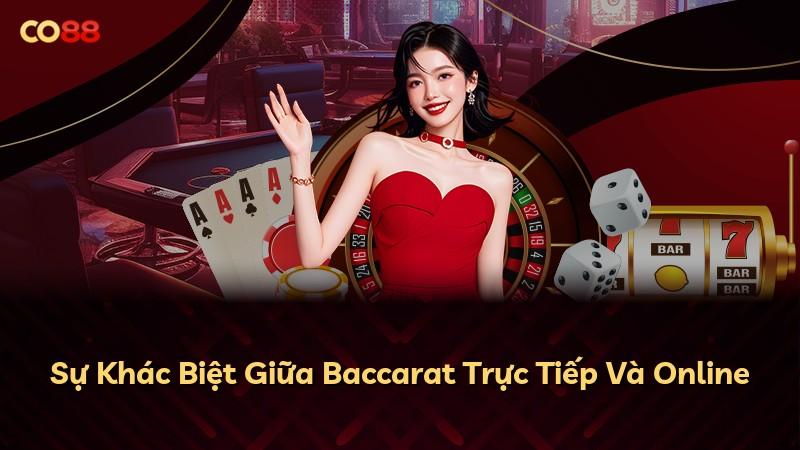 Sự Khác Biệt Giữa Baccarat Trực Tiếp Và Online
