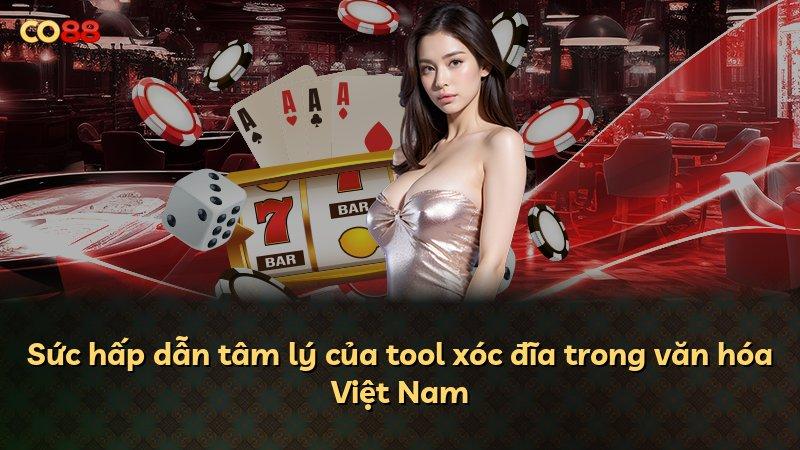 Sức hấp dẫn tâm lý của tool xóc đĩa trong văn hóa Việt Nam